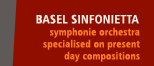 Basel Sinfonietta - Sinfonieorchester mit Schwerpunkt zeitgen&amp;ouml;ssische Musik